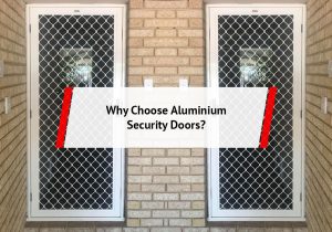 Why Choose Aluminium Security Doors?